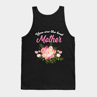 You are the best mother, perfect mother's day Tank Top